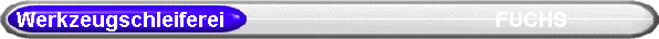   Werkzeugschleiferei                                                 FUCHS